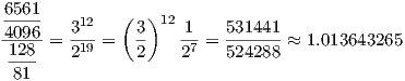 6561-----   312   ( 3)12  1   5314414102986-=  -19-=   --   -7 = -------≈  1.013643265----    2      2    2    524288 81  