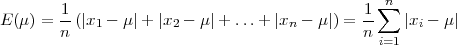                                                 n         1-                                    1∑ E( μ) = n (∣x1 - μ∣+ ∣x2 - μ∣ + ...+ ∣xn - μ∣) = n    ∣xi - μ∣                                                 i=1