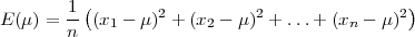           (                                   ) E( μ) = 1- (x1 - μ)2 + (x2 - μ)2 + ...+ (xn - μ)2         n