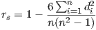           ∑n    2 r =  1- 6---i=1-di  s      n (n2 - 1) 