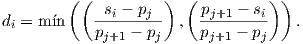         ( (  s - p  )  ( p   - s ) ) di = m ´in  ---i---j-  ,  -j+1---i-   .            pj+1 - pj     pj+1 - pj 