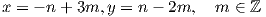 x = - n + 3m,y = n - 2m,   m ∈ ℤ  