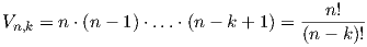 V   = n ⋅(n-  1)⋅...⋅(n- k + 1) = ---n!---
 n,k                               (n - k)!
