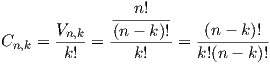               --n!----
C   =  Vn,k-= -(n--k)! = -(n---k)!
 n,k    k!      k!      k!(n - k)!
