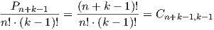 --Pn+k--1--  (n-+-k---1)!
n!⋅(k - 1)! = n!⋅(k - 1)! = Cn+k -1,k- 1  