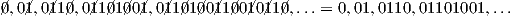 /0,0/1,0/11/0,0/11/01/00/1,0/11/01/00/11/00/10/11/0,...=  0,01,0110,01101001,... 