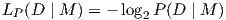 LP(D  | M ) = - log2P (D | M )