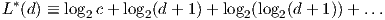 L*(d) ≡ log2c + log2(d + 1)+ log2(log2(d + 1))+ ...  