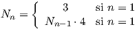      { Nn =       3     si n = 1         Nn- 1 ⋅4 si n = 1  