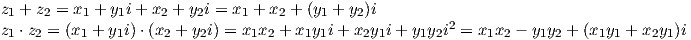 z1 + z2 = x1 + y1i+ x2 + y2i = x1 + x2 + (y1 + y2)i z ⋅z =  (x + y i)⋅(x +  yi) = x x +  x y i+ x y i+ y y i2 = x x - y y +  (x y  + x y )i  1  2     1   1     2    2     1 2    1 1    2 1    1 2      1 2   1 2     11    2 1 