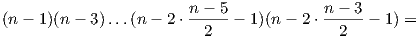                        n - 5            n - 3(n - 1)(n - 3)...(n - 2 ⋅----- - 1)(n - 2 ⋅------  1) =                         2                2