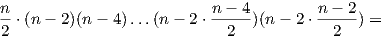 n-⋅(n- 2)(n - 4)...(n- 2 ⋅ n---4)(n - 2⋅ n---2 ) =2                           2            2