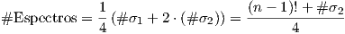 #Espectros = 1-(#σ1 + 2 ⋅(# σ2)) = (n--1)!+-#-σ2-             4                          4