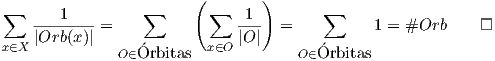                         (       )∑   ---1----     ∑        ∑  -1-        ∑    |Orb (x)| =               |O |  =          1 = #Orb      □x∈X           O ∈´Orbitas  x∈O         O∈O´rbitas