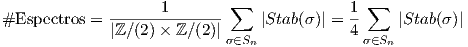              -------1------ ∑              1-∑#Espectros = |ℤ∕(2)× ℤ ∕(2)|    |Stab(σ)| = 4    |Stab(σ)|                            σ∈Sn             σ∈Sn