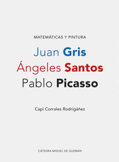 "Matemáticas y pintura. Juan Gris, Ángeles Santos, Pablo Picasso" de Capi Corrales Rodrigáñez