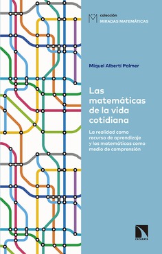 Las matemáticas de la vida cotidiana. La realidad como recurso de aprendizaje y las matemáticas como medio de comprensión