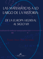 Las matemáticas a lo largo de la historia: de la europa medieval al siglo XIX Las matemáticas a lo largo de la historia: de la europa medieval al siglo XIX